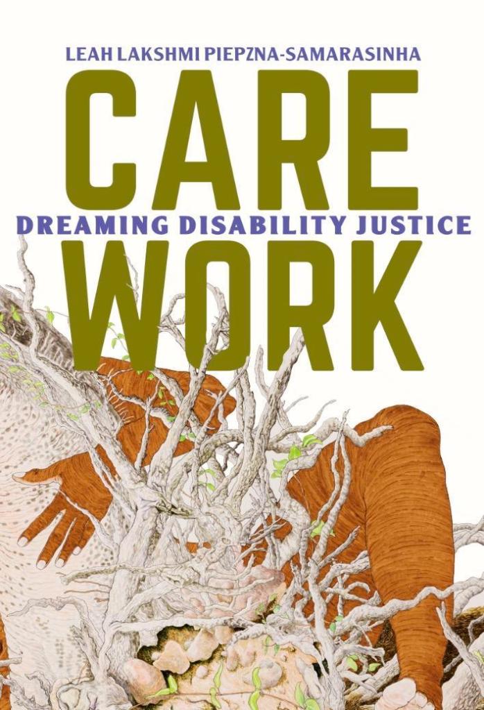 The cover of Care Work shows a brown leg and arm embracing the root system of a plant.