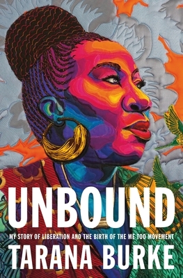 The cover of Unbound shows an artistic rendering of Tarana Burke. She is rendered in bright blues and oranges and birds are flying from her body and behind her.