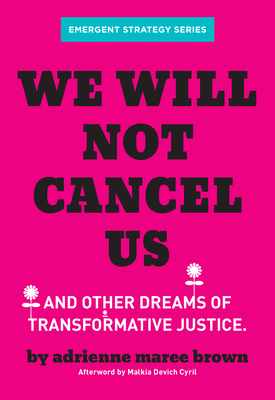 The cover of We Will Not Cancel Us And Other Dreams of Transformative Justice shows the title in black font on a bright pink background. Small flowers blossom from the words "dreams" and "transformative"