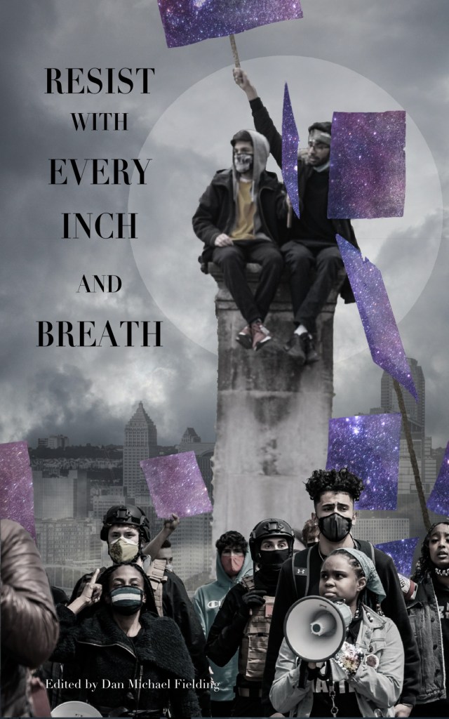 The cover of Resist With Every Inch and Every Breath shows a group of protesters in black and white standing before a city. They are holding signs that show a vision of purple space and stars.